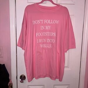 Pink Shirt, “Don’t Follow In My Footsteps I Run Into Walls”, Size- XL